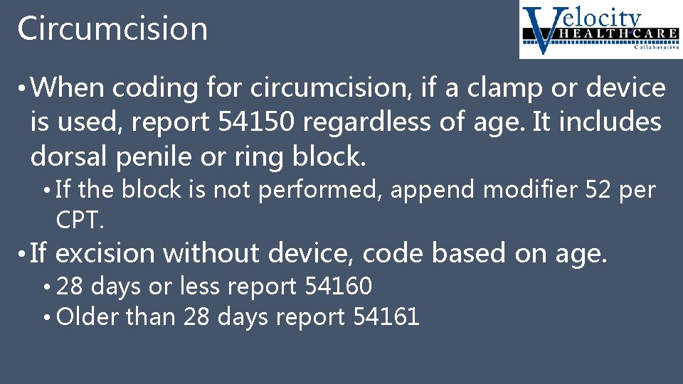 Circumcision • When coding for circumcision, if a clamp or device is used, report