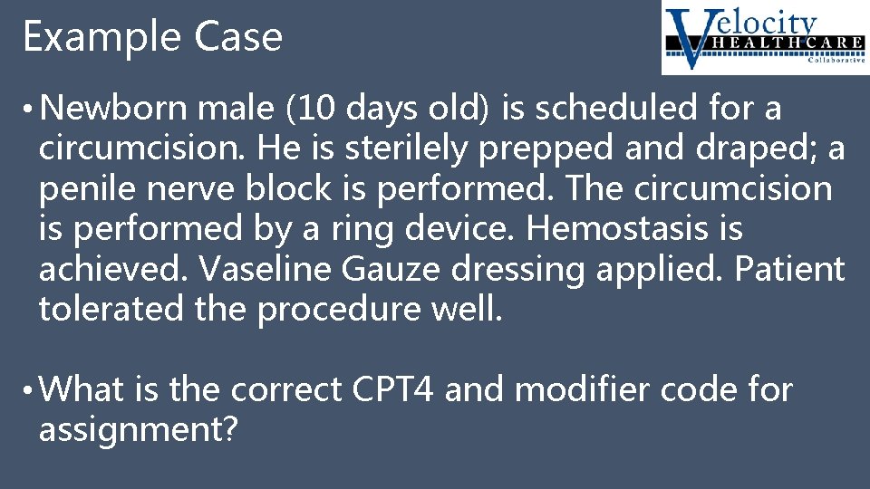 Example Case • Newborn male (10 days old) is scheduled for a circumcision. He