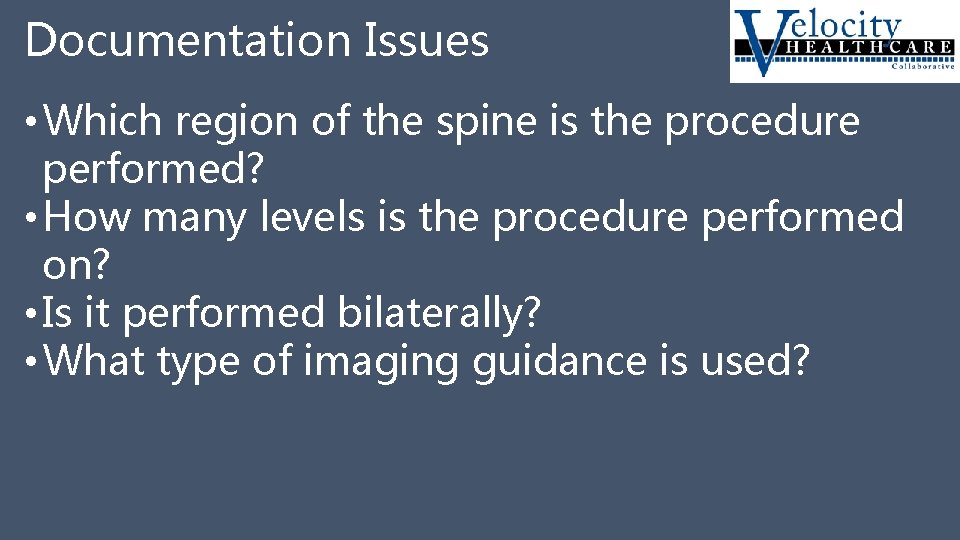 Documentation Issues • Which region of the spine is the procedure performed? • How