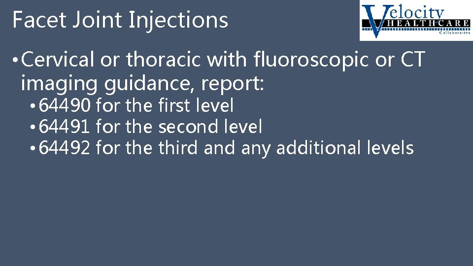 Facet Joint Injections • Cervical or thoracic with fluoroscopic or CT imaging guidance, report: