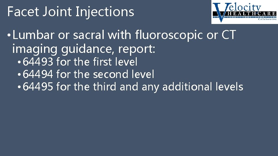 Facet Joint Injections • Lumbar or sacral with fluoroscopic or CT imaging guidance, report:
