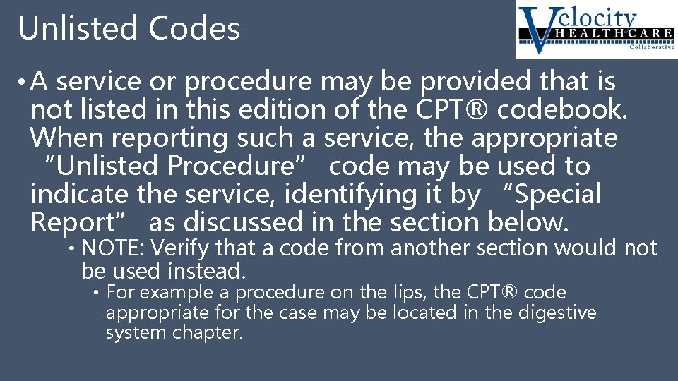 Unlisted Codes • A service or procedure may be provided that is not listed