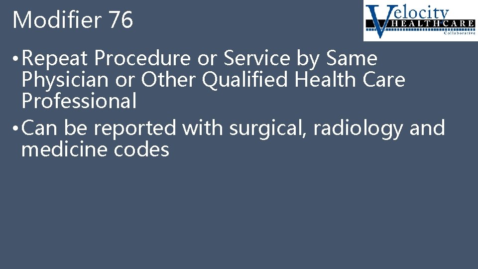 Modifier 76 • Repeat Procedure or Service by Same Physician or Other Qualified Health