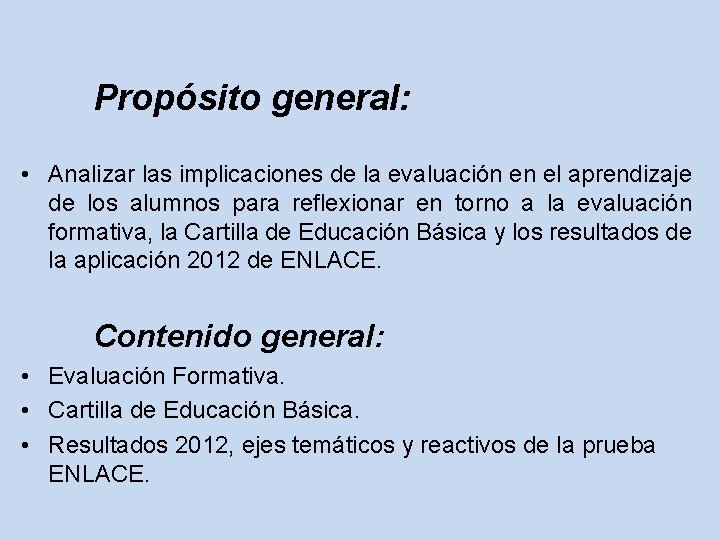 Propósito general: • Analizar las implicaciones de la evaluación en el aprendizaje de los