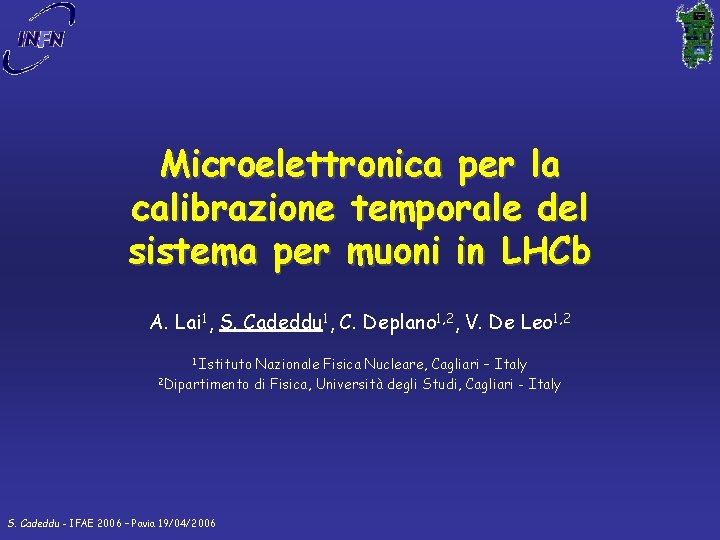 Microelettronica per la calibrazione temporale del sistema per muoni in LHCb A. Lai 1,