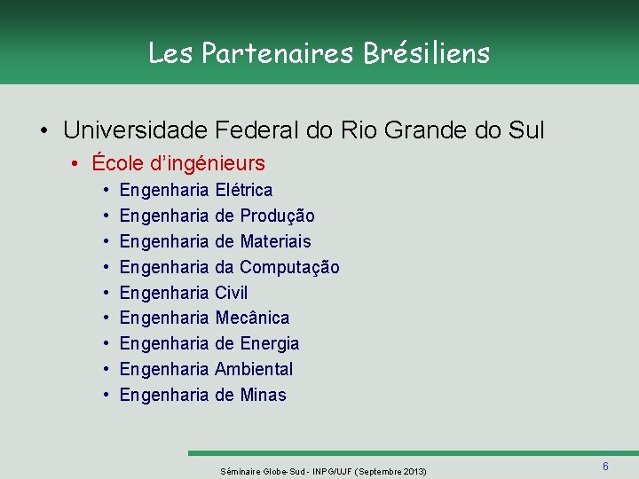 Les Partenaires Brésiliens • Universidade Federal do Rio Grande do Sul • École d’ingénieurs