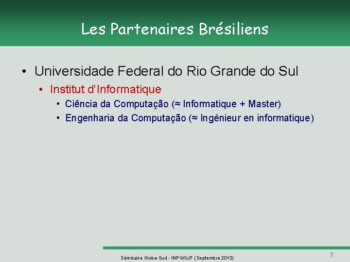 Les Partenaires Brésiliens • Universidade Federal do Rio Grande do Sul • Institut d’Informatique