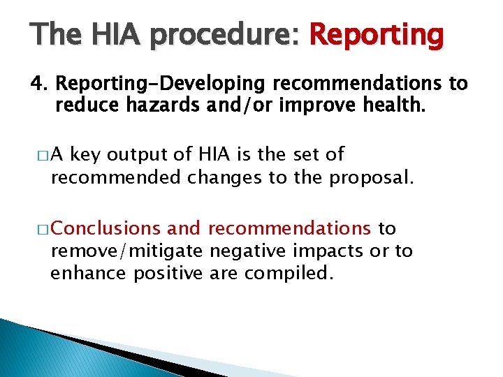 The HIA procedure: Reporting 4. Reporting-Developing recommendations to reduce hazards and/or improve health. �A