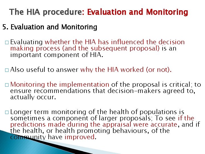 The HIA procedure: Evaluation and Monitoring 5. Evaluation and Monitoring � Evaluating whether the