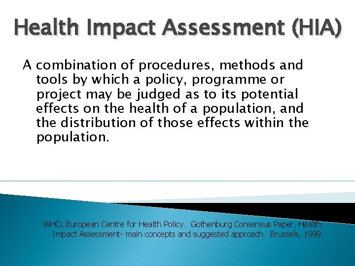 Health Impact Assessment (HIA) A combination of procedures, methods and tools by which a