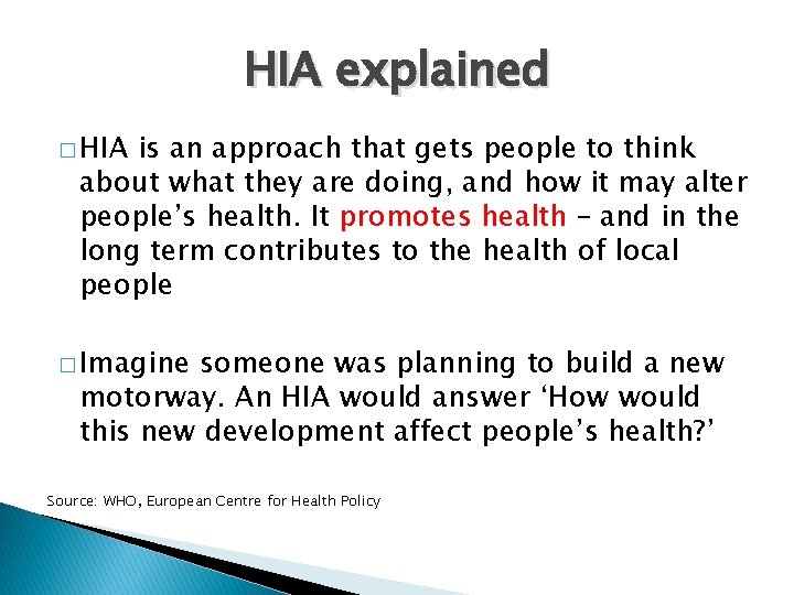 HIA explained � HIA is an approach that gets people to think about what