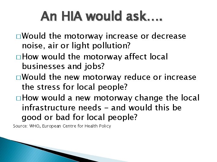 An HIA would ask…. � Would the motorway increase or decrease noise, air or