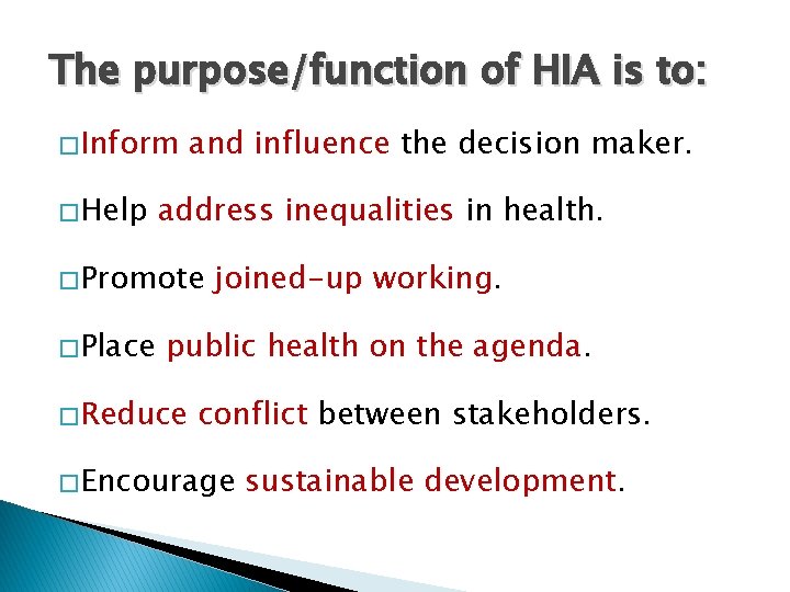 The purpose/function of HIA is to: � Inform � Help and influence the decision