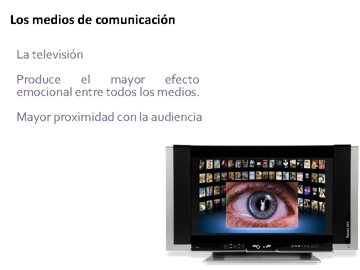 Los medios de comunicación La televisión Produce el mayor efecto emocional entre todos los