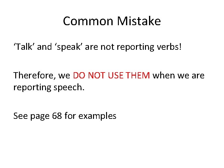 Common Mistake ‘Talk’ and ‘speak’ are not reporting verbs! Therefore, we DO NOT USE