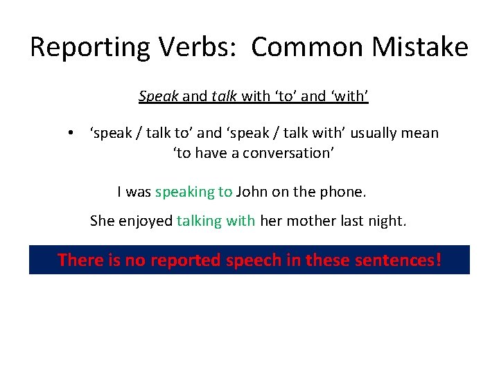 Reporting Verbs: Common Mistake Speak and talk with ‘to’ and ‘with’ • ‘speak /
