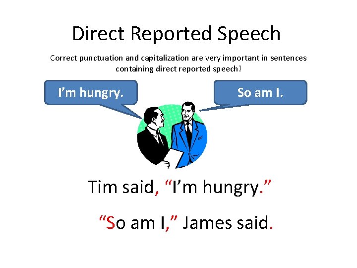 Direct Reported Speech Correct punctuation and capitalization are very important in sentences containing direct
