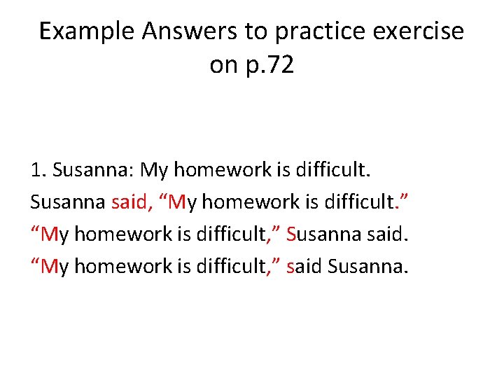 Example Answers to practice exercise on p. 72 1. Susanna: My homework is difficult.