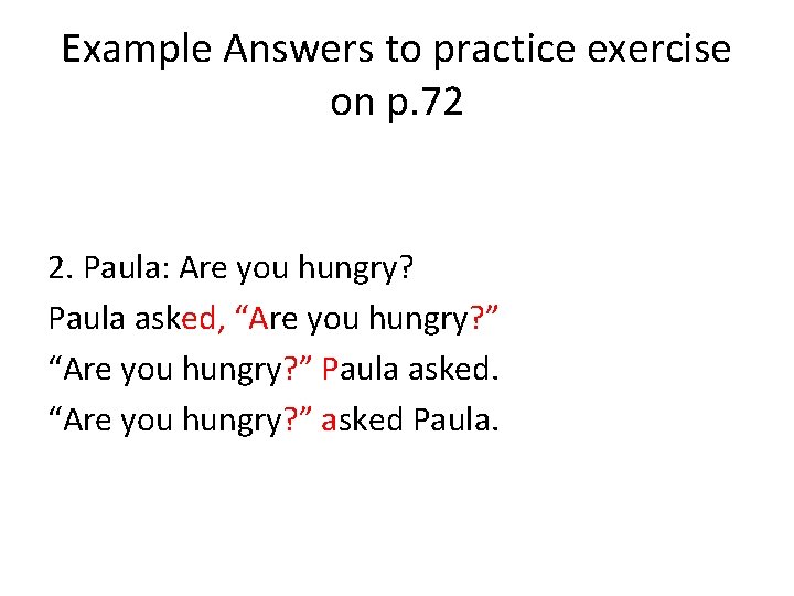 Example Answers to practice exercise on p. 72 2. Paula: Are you hungry? Paula