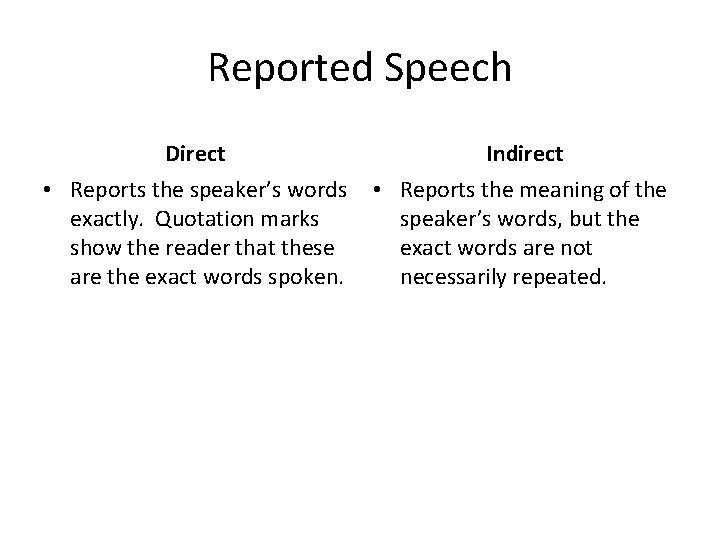 Reported Speech Direct Indirect • Reports the speaker’s words exactly. Quotation marks show the