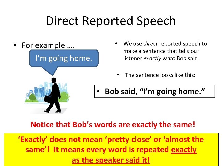 Direct Reported Speech • For example …. I’m going home. • We use direct