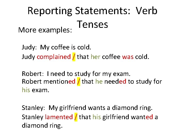 Reporting Statements: Verb Tenses More examples: Judy: My coffee is cold. Judy complained /