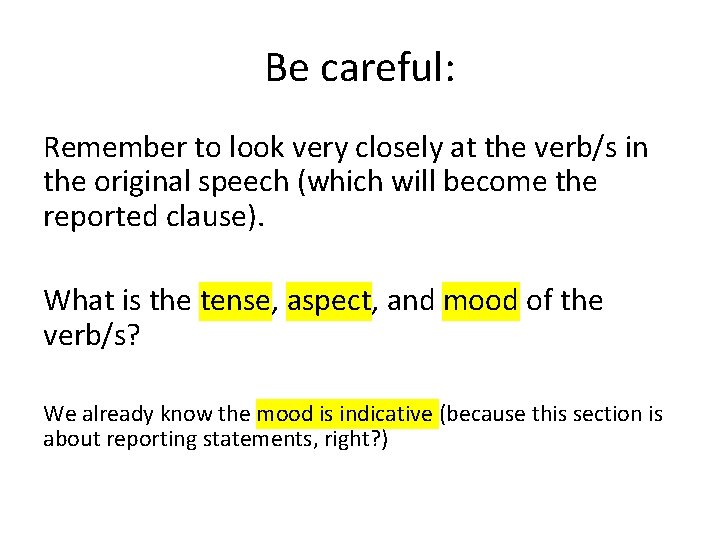 Be careful: Remember to look very closely at the verb/s in the original speech
