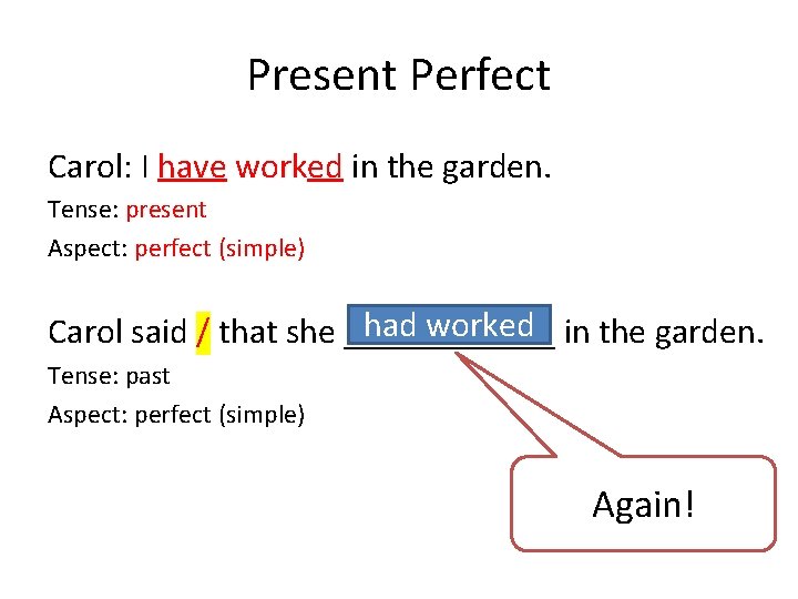 Present Perfect Carol: I have worked in the garden. Tense: present Aspect: perfect (simple)