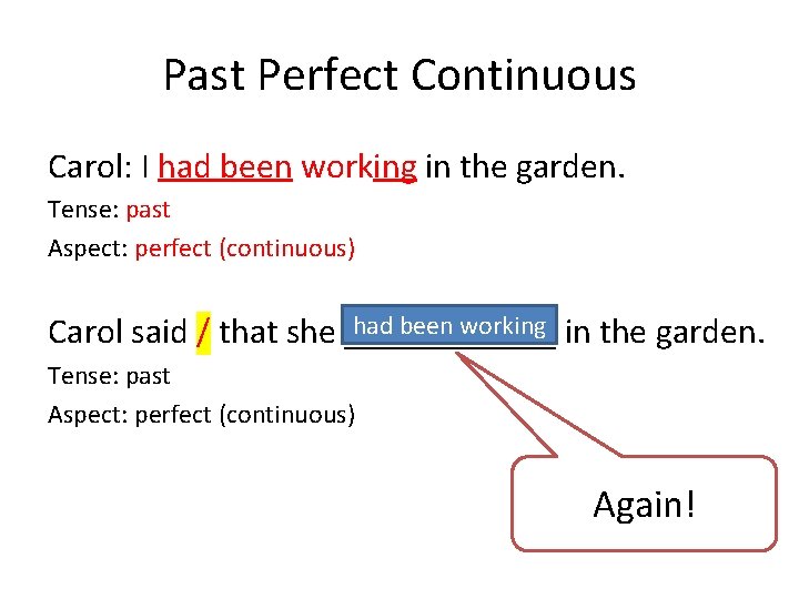 Past Perfect Continuous Carol: I had been working in the garden. Tense: past Aspect: