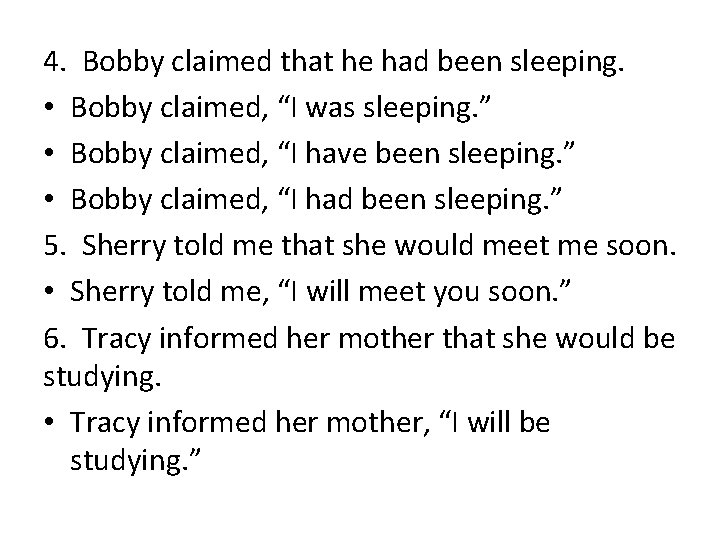 4. Bobby claimed that he had been sleeping. • Bobby claimed, “I was sleeping.