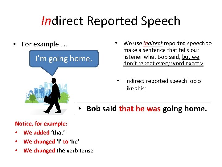 Indirect Reported Speech • For example …. I’m going home. • We use indirect
