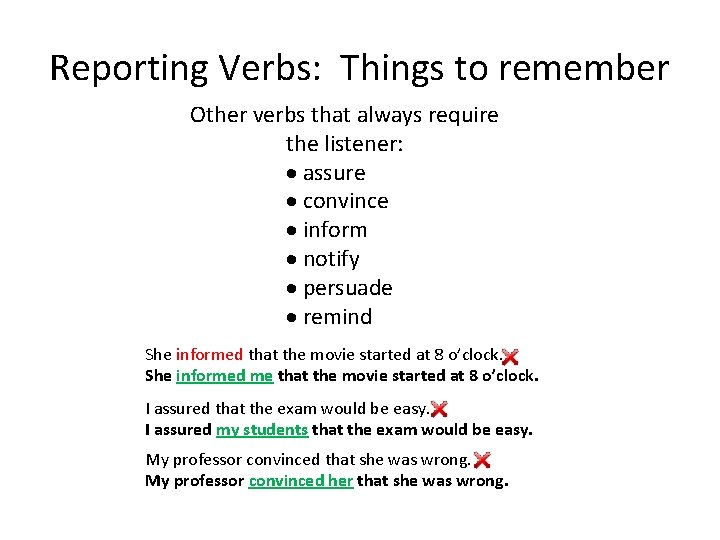 Reporting Verbs: Things to remember Other verbs that always require the listener: assure convince