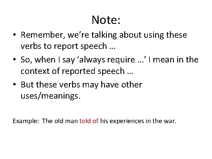 Note: • Remember, we’re talking about using these verbs to report speech … •