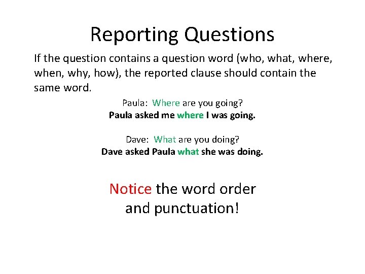 Reporting Questions If the question contains a question word (who, what, where, when, why,