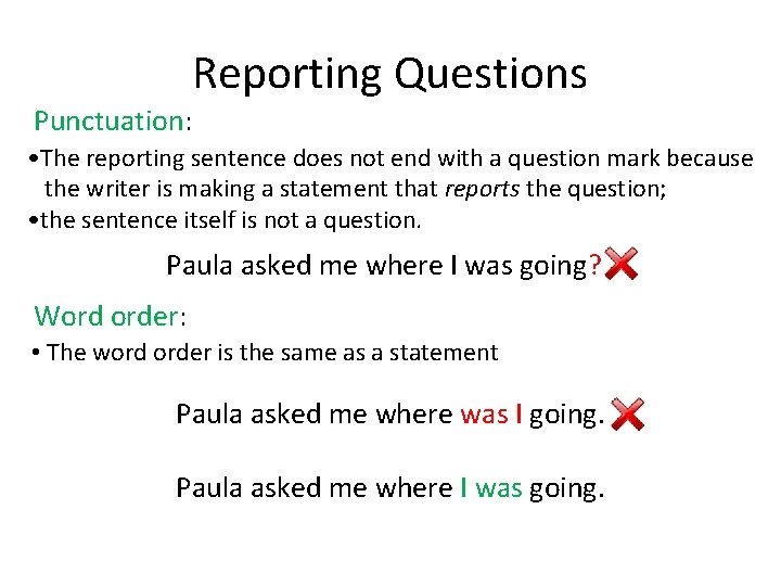 Reporting Questions Punctuation: • The reporting sentence does not end with a question mark