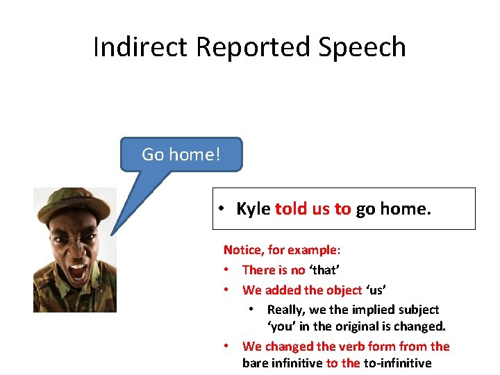 Indirect Reported Speech Go home! • Kyle told us to go home. Notice, for