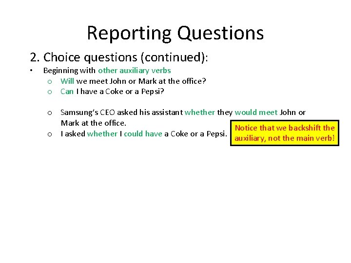 Reporting Questions 2. Choice questions (continued): • Beginning with other auxiliary verbs o Will