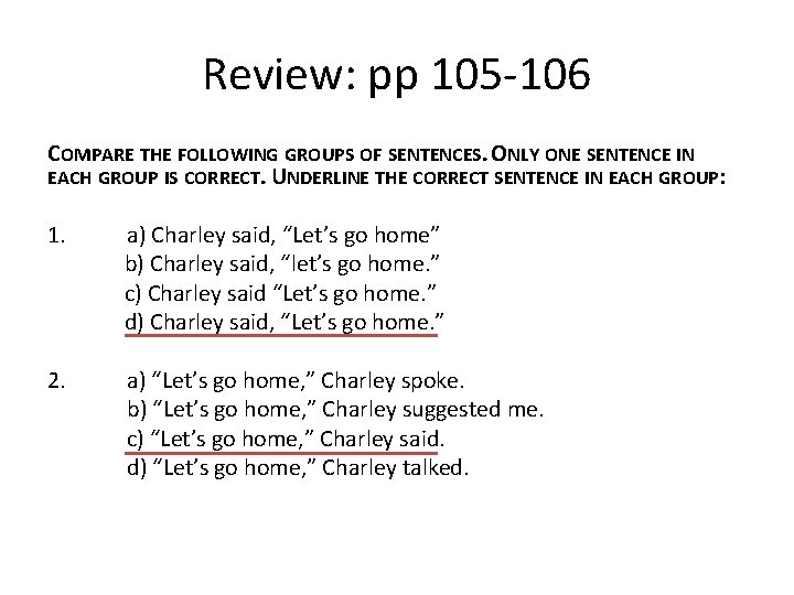 Review: pp 105 -106 COMPARE THE FOLLOWING GROUPS OF SENTENCES. ONLY ONE SENTENCE IN