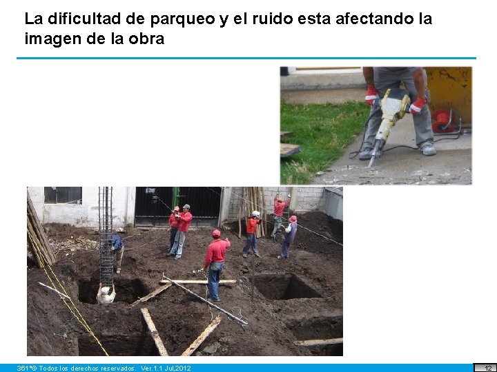 La dificultad de parqueo y el ruido esta afectando la imagen de la obra