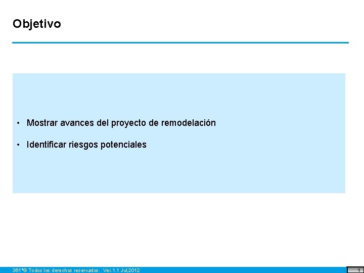 Objetivo • Mostrar avances del proyecto de remodelación • Identificar riesgos potenciales 361°© Todos