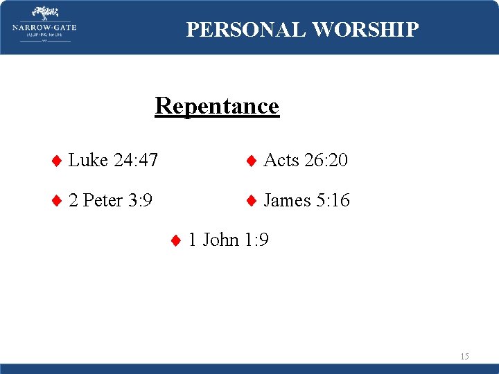 PERSONAL WORSHIP Repentance Luke 24: 47 Acts 26: 20 2 Peter 3: 9 James