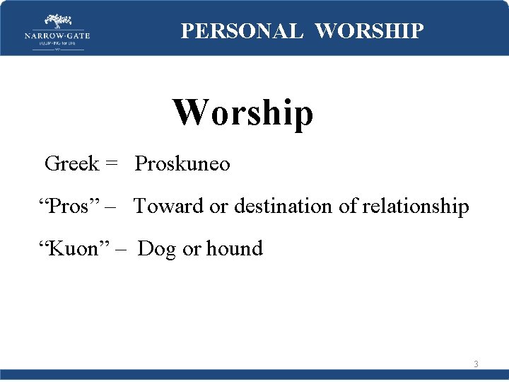 PERSONAL WORSHIP Worship Greek = Proskuneo “Pros” – Toward or destination of relationship “Kuon”