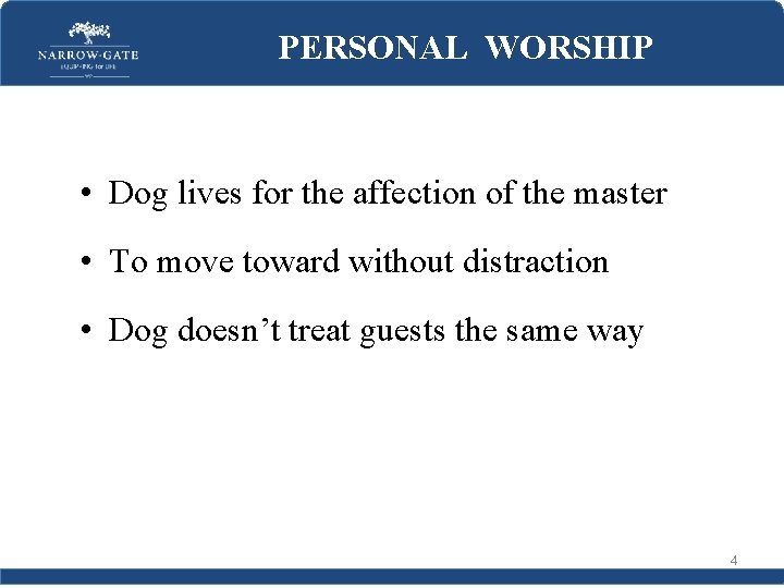 PERSONAL WORSHIP • Dog lives for the affection of the master • To move