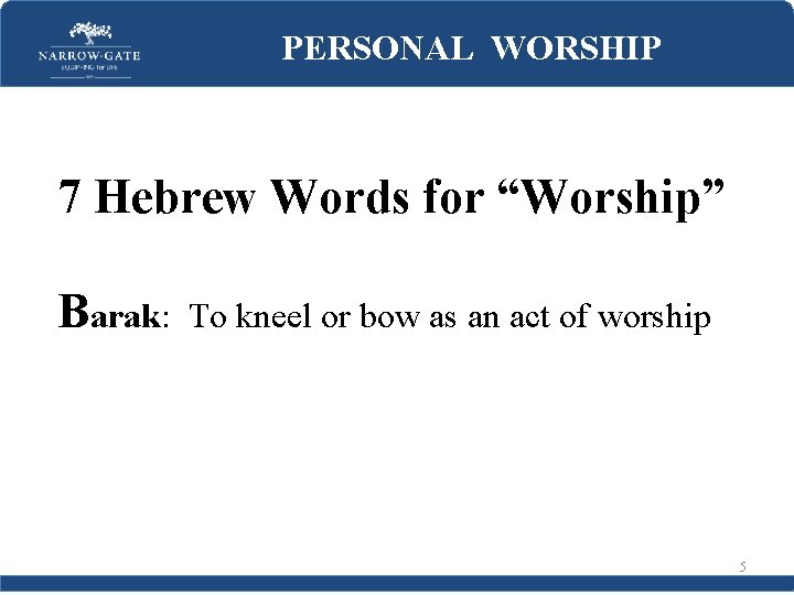 PERSONAL WORSHIP 7 Hebrew Words for “Worship” Barak: To kneel or bow as an