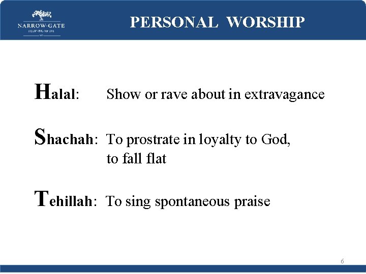 PERSONAL WORSHIP Halal: Show or rave about in extravagance Shachah: To prostrate in loyalty