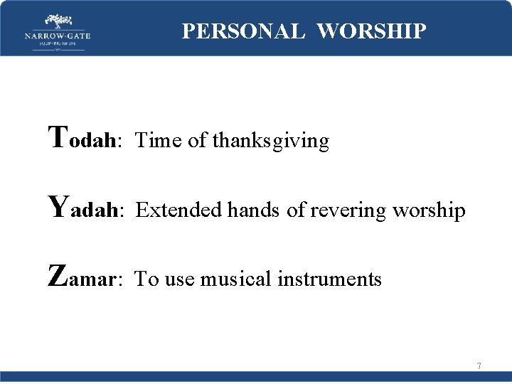 PERSONAL WORSHIP Todah: Time of thanksgiving Yadah: Extended hands of revering worship Zamar: To