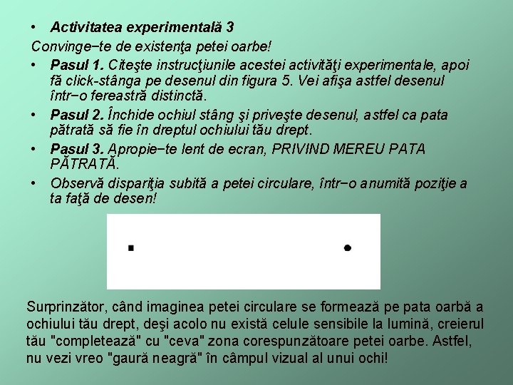  • Activitatea experimentală 3 Convinge−te de existenţa petei oarbe! • Pasul 1. Citeşte