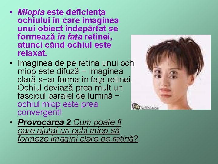  • Miopia este deficienţa ochiului în care imaginea unui obiect îndepărtat se formează