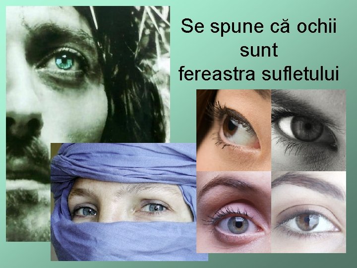 Se spune că ochii sunt fereastra sufletului 