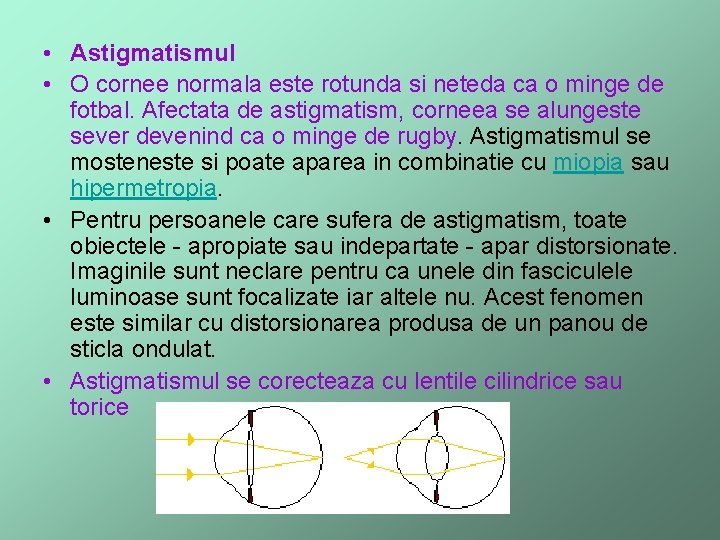  • Astigmatismul • O cornee normala este rotunda si neteda ca o minge